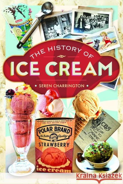 The History of Ice Cream Seren Charrington Hollins 9781036139667 Pen and Sword History - książka