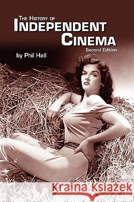 The History of Independent Cinema Phil Hall 9781593933357 Bearmanor Media - książka