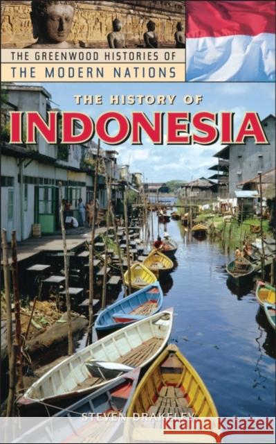 The History of Indonesia Steven Drakeley 9780313331145 Greenwood Press - książka