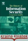 The History of Information Security: A Comprehensive Handbook de Leeuw, Karl Maria Michael 9780444516084 Elsevier Science