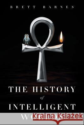 The History of Intelligent Worlds Brett Barnes 9781641384957 Page Publishing, Inc. - książka