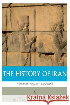 The History of Iran from Ancient Persia to the Ayatollahs M. Clement Hall Charles River Editors 9781493518111 Createspace Independent Publishing Platform - książka