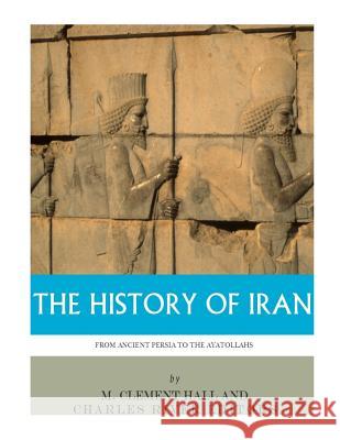 The History of Iran from Ancient Persia to the Ayatollahs Charles River Editors                    M. Clement Hall 9781985621374 Createspace Independent Publishing Platform - książka