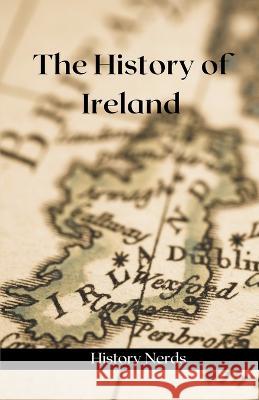 The History of Ireland History Nerds 9781393280323 History Nerds - książka