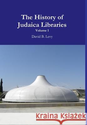 The History of Judaica Libraries I David B. Levy 9780359778935 Lulu.com - książka