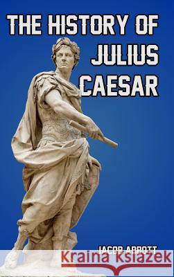 The History of Julius Caesar Jacob Abbott 9781389424229 Blurb - książka