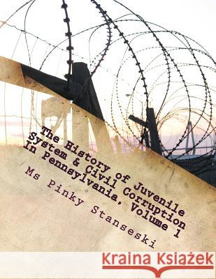 The history of Juvenile System & Civil Corruption In Pennsylvania: The history of Juvenile System & Civil Corruption In Pennsylvania-public policy & t Stanseski, Pinky 9781469919867 Createspace - książka