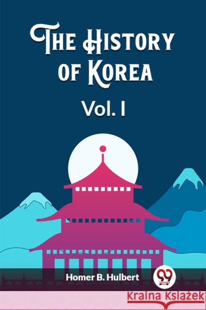The History of Korea Vol. I Homer B Hulbert 9789362765888 Double 9 Books - książka
