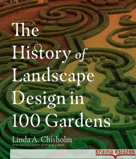 The History of Landscape Design in 100 Gardens Linda A. Chisholm 9781604695298 Workman Publishing - książka