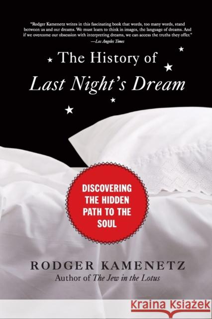 The History of Last Night's Dream: Discovering the Hidden Path to the Soul Rodger Kamenetz 9780061237942 HarperOne - książka