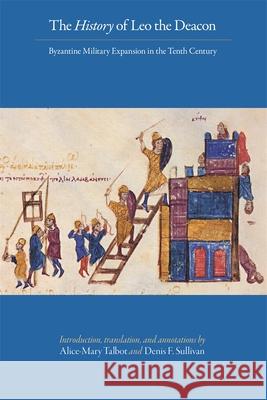 The History of Leo the Deacon: Byzantine Military Expansion in the Tenth Century Talbot, Alice-Mary 9780884023241 John Wiley & Sons - książka