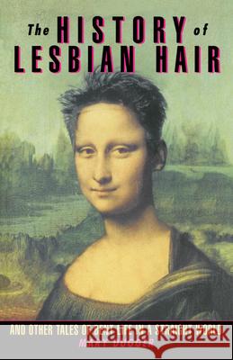 The History of Lesbian Hair: And Other Tales of Bent Life in a Straight World Mary Dugger 9780385480376 Main Street Books - książka
