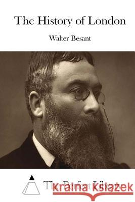 The History of London Walter Besant The Perfect Library 9781511686334 Createspace - książka