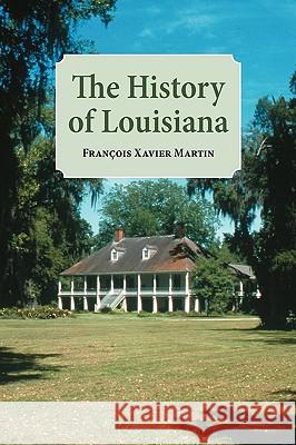 The History of Louisiana: From the Earliest Period Martin, Francois Xavier 9781565545366 Pelican Publishing Company - książka