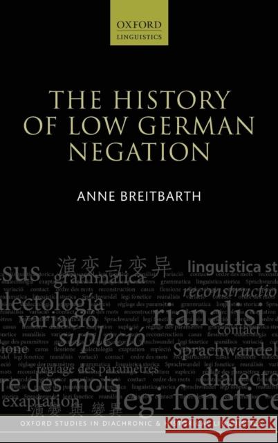 The History of Low German Negation Breitbarth, Anne 9780199687282 Oxford University Press, USA - książka