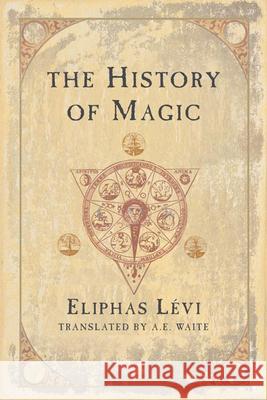 The History of Magic Eliphas Levi Arthur Edward Waite 9780877289296 Weiser Books - książka