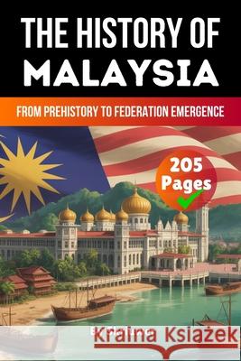 The History of Malaysia: From Prehistory to Federation Emergence Skriuwer Com                             Auke d 9783565083879 de Fryske Wrald - książka
