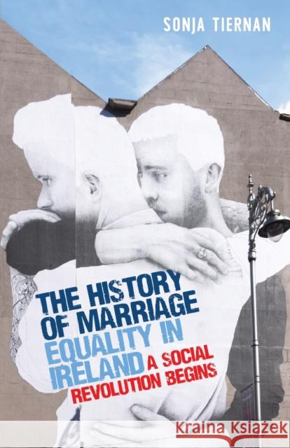 The History of Marriage Equality in Ireland: A Social Revolution Begins Sonja Tiernan 9781526160782 Manchester University Press - książka