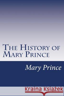 The History of Mary Prince: A West Indian Slave Mary Prince 9781517659431 Createspace - książka