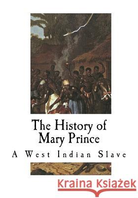 The History of Mary Prince: A West Indian Slave Mary Prince 9781535587020 Createspace Independent Publishing Platform - książka