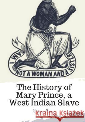 The History of Mary Prince, a West Indian Slave Mary Prince 9781719492324 Createspace Independent Publishing Platform - książka