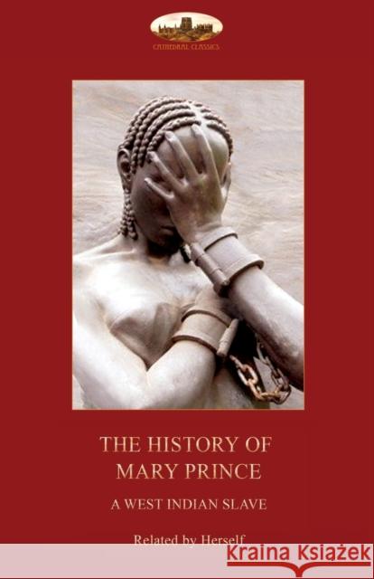 The History of Mary Prince, a West Indian slave,: with the Narrative of Asa-Asa, a captured African Prince, Mary 9781911405665 Aziloth Books - książka