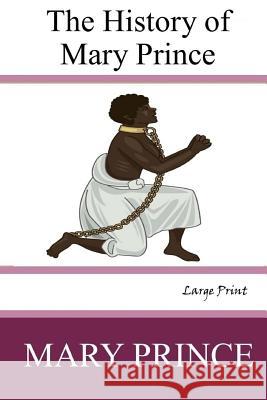 The History of Mary Prince: Large Print Mary Prince 9781545596524 Createspace Independent Publishing Platform - książka
