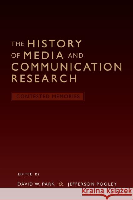 The History of Media and Communication Research: Contested Memories  9780820488295 Peter Lang Publishing Inc - książka