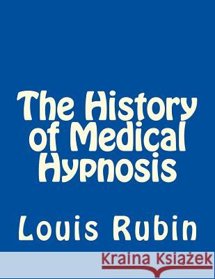 The History of Medical Hypnosis Louis Rubin 9781981884797 Createspace Independent Publishing Platform - książka