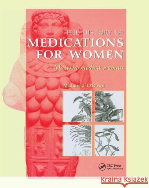 The History of Medications for Women: Materia Medica Woman M. J. O'Dowd 9780367397562 CRC Press - książka