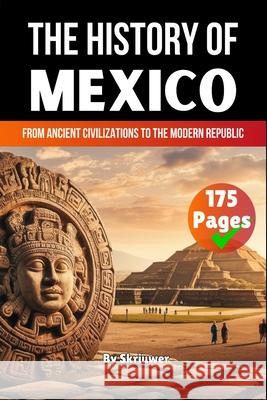 The History of Mexico: From Ancient Civilizations to the Modern Republic Skriuwer Com 9783819712388 de Fryske Wrald - książka