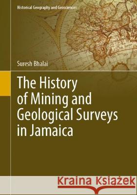 The History of Mining and Geological Surveys in Jamaica Suresh Bhalai 9783031426032 Springer International Publishing - książka