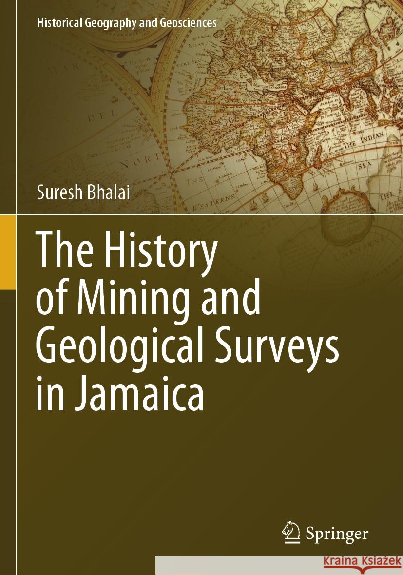 The History of Mining and Geological Surveys in Jamaica Suresh Bhalai 9783031426063 Springer International Publishing - książka