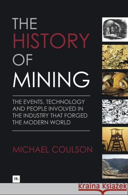 The History of Mining: The events, technology and people involved in the industry that forged the modern world Michael Coulson 9781897597903  - książka