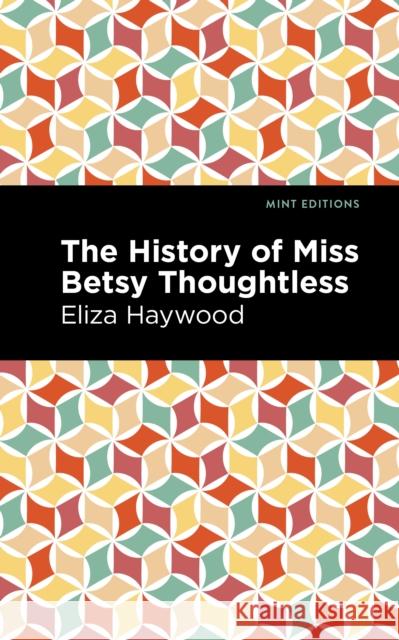 The History of Miss Betsy Thoughtless Haywood, Eliza 9781513133157 Mint Editions - książka