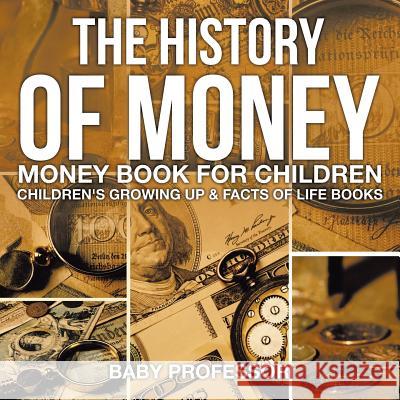 The History of Money - Money Book for Children Children's Growing Up & Facts of Life Books Baby Professor 9781541938328 Baby Professor - książka