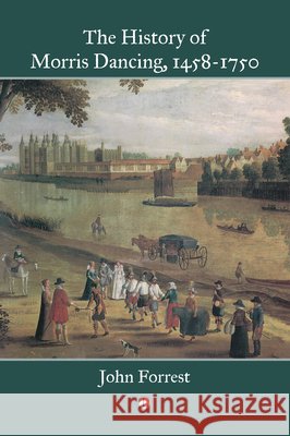 The History of Morris Dancing, 1458-1750 John Forrest 9780718897925 Lutterworth Press - książka