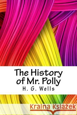 The History of Mr. Polly H. G. Wells 9781718704893 Createspace Independent Publishing Platform - książka