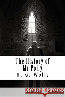 The History of Mr Polly Wells, H. G. 9781720621195 Createspace Independent Publishing Platform - książka