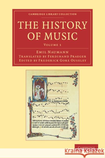 The History of Music: Volume 1 Emil Naumann, F. A. Gore Ouseley, Ferdinand Christian Wilhelm Praeger 9781108061636 Cambridge University Press - książka