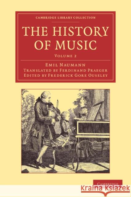 The History of Music: Volume 2 Emil Naumann Ferdinand Christian Wilhelm Praeger Frederick Arthur Gore Ouseley 9781108061643 Cambridge University Press - książka
