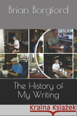 The History of My Writing Brian Borgford 9781793075970 Independently Published - książka