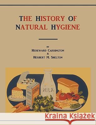 The History of Natural Hygiene Hereward Carrington Herbert M. Shelton 9781578988730 Martino Fine Books - książka
