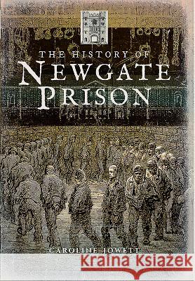 The History of Newgate Prison Caroline Jowett 9781473876408 Pen & Sword Books - książka
