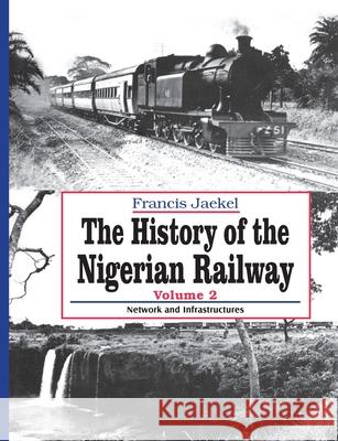 The History of Nigerian Railway. Vol 2: Network and Infrastructure Francis Jaekel 9789785769630 Safari Books Ltd - książka