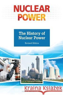 The History of Nuclear Power James Mahaffey 9798887252766 Facts On File - książka