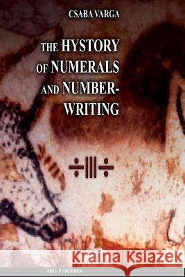 The History of Numerals and Number-Writing Csaba Varga 9781490484402 Createspace - książka