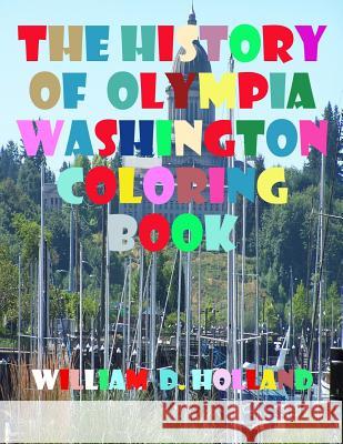 The History of Olympia Washington Coloring Book William D. Holland 9781542926805 Createspace Independent Publishing Platform - książka