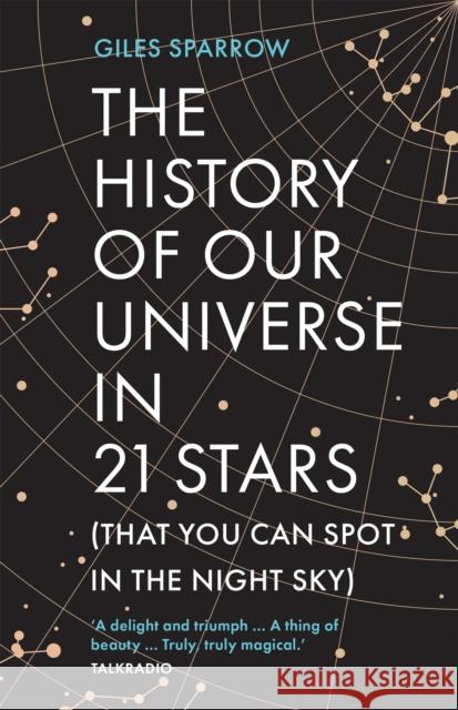 The History of Our Universe in 21 Stars: (That You Can Spot in the Night Sky) Giles Sparrow 9781802795059 Welbeck Publishing Group - książka