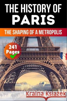 The History of Paris: The Shaping of a Metropolis Skriuwer Com 9783565084142 de Fryske Wrald - książka